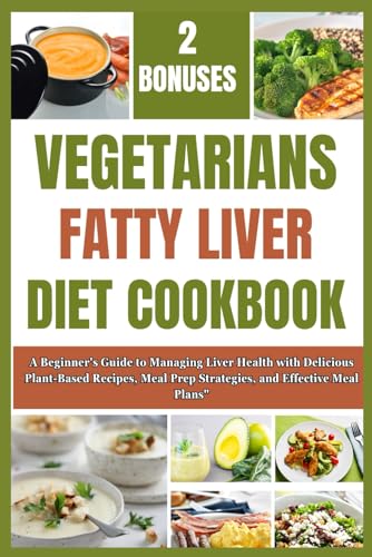 VEGETARIAN FATTY LIVER DIET COOKBOOK: A Beginner's Guide to Managing Liver Health with Delicious Plant-Based Recipes, Meal Prep Strategies, and Effective Meal Plans" von Independently published